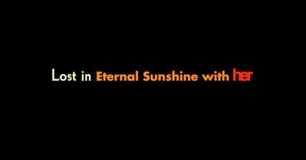 Βίντεο: Lost in Eternal Sunshine with Her
